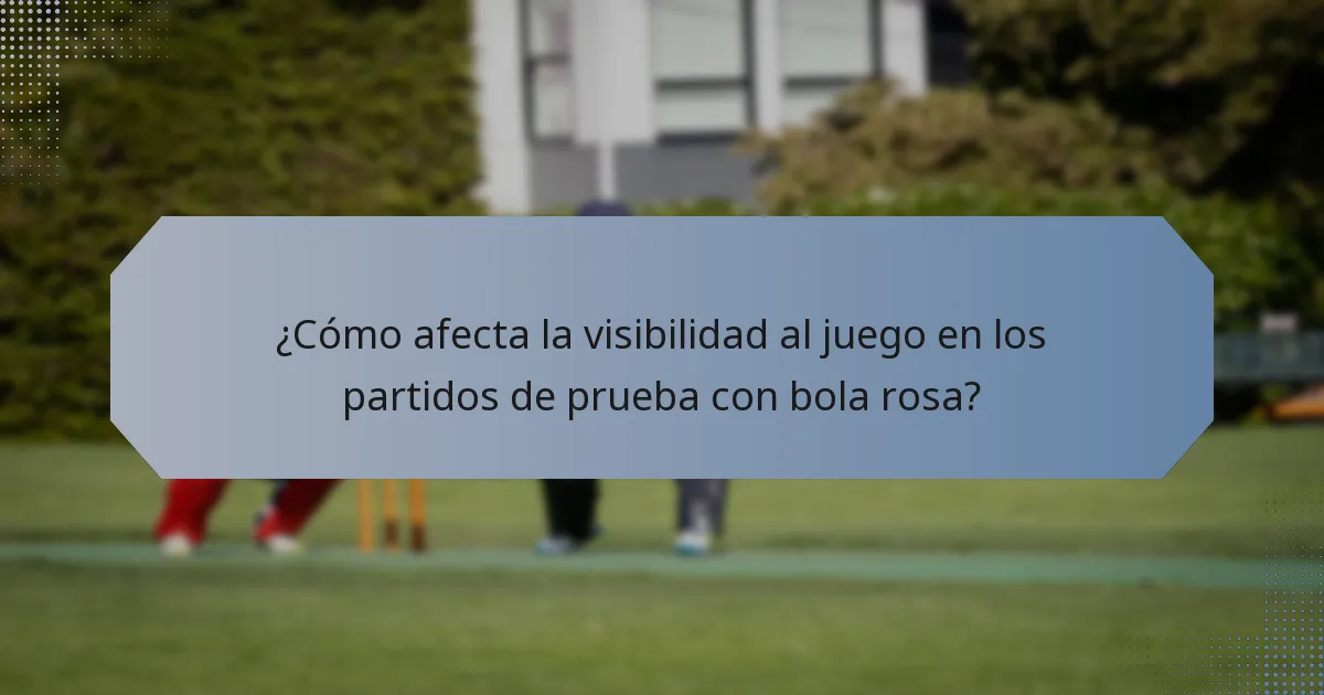 ¿Cómo afecta la visibilidad al juego en los partidos de prueba con bola rosa?
