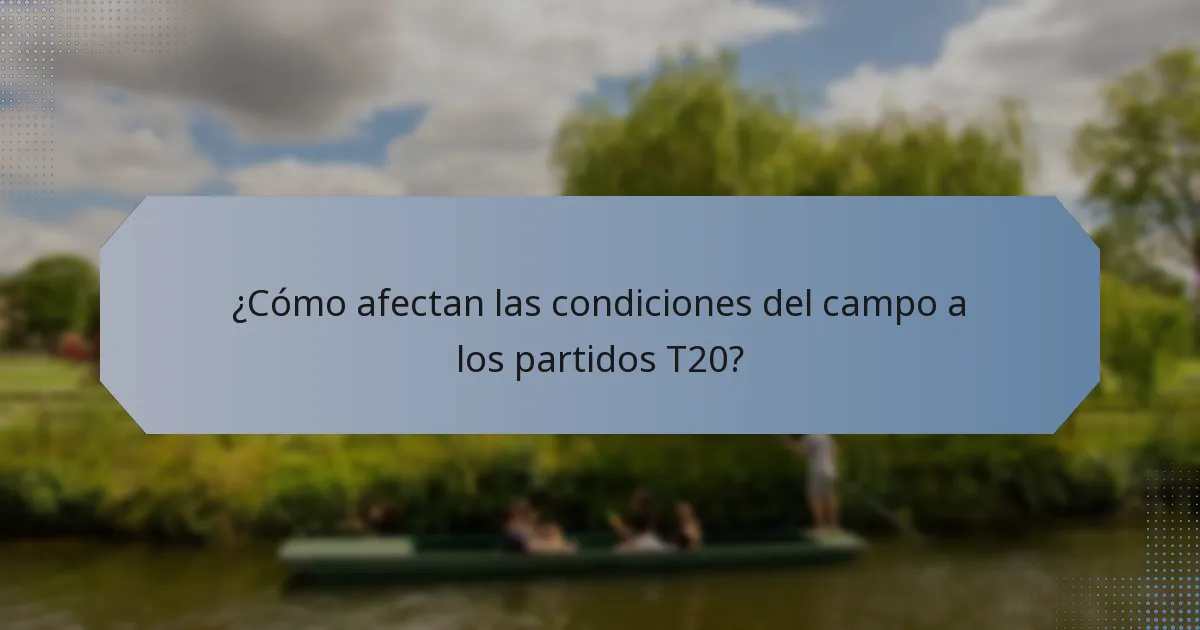 ¿Cómo afectan las condiciones del campo a los partidos T20?
