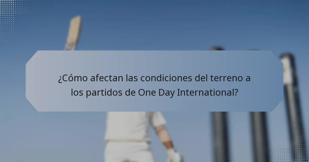 ¿Cómo afectan las condiciones del terreno a los partidos de One Day International?