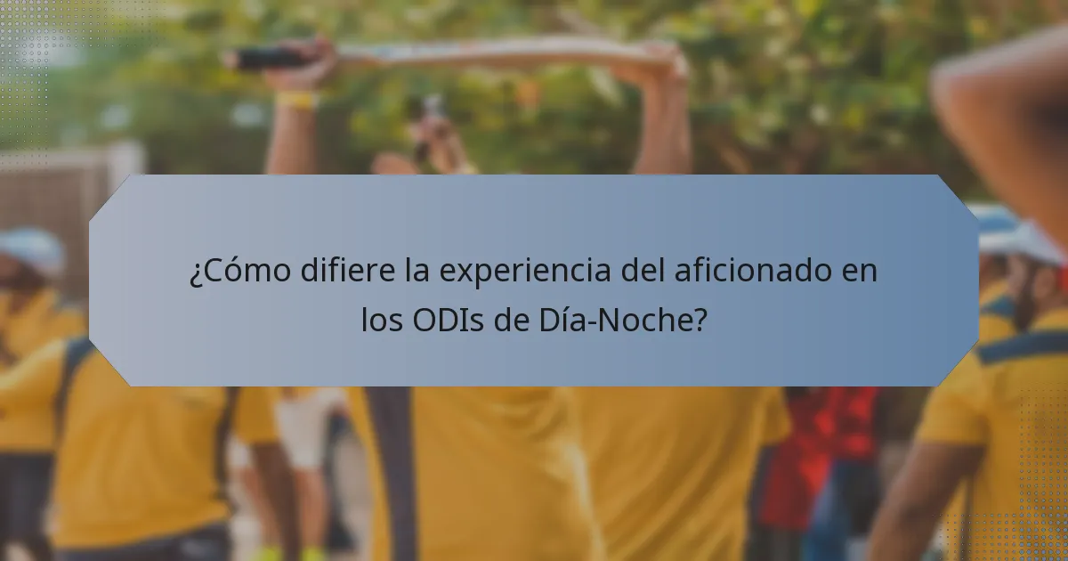 ¿Cómo difiere la experiencia del aficionado en los ODIs de Día-Noche?