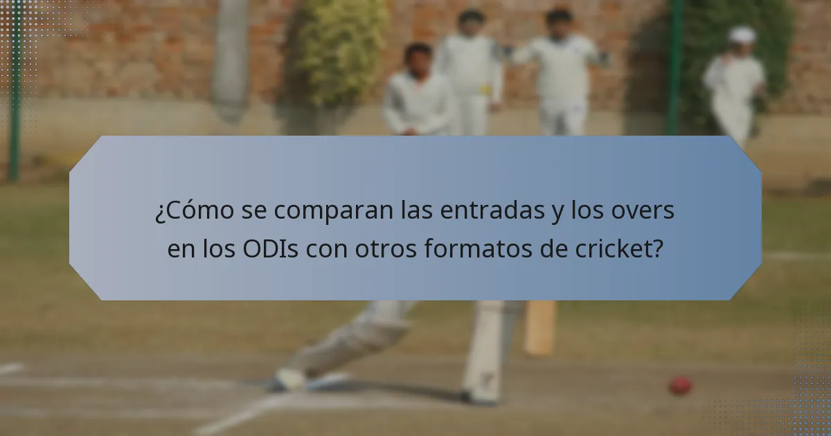 ¿Cómo se comparan las entradas y los overs en los ODIs con otros formatos de cricket?