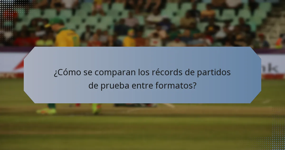 ¿Cómo se comparan los récords de partidos de prueba entre formatos?