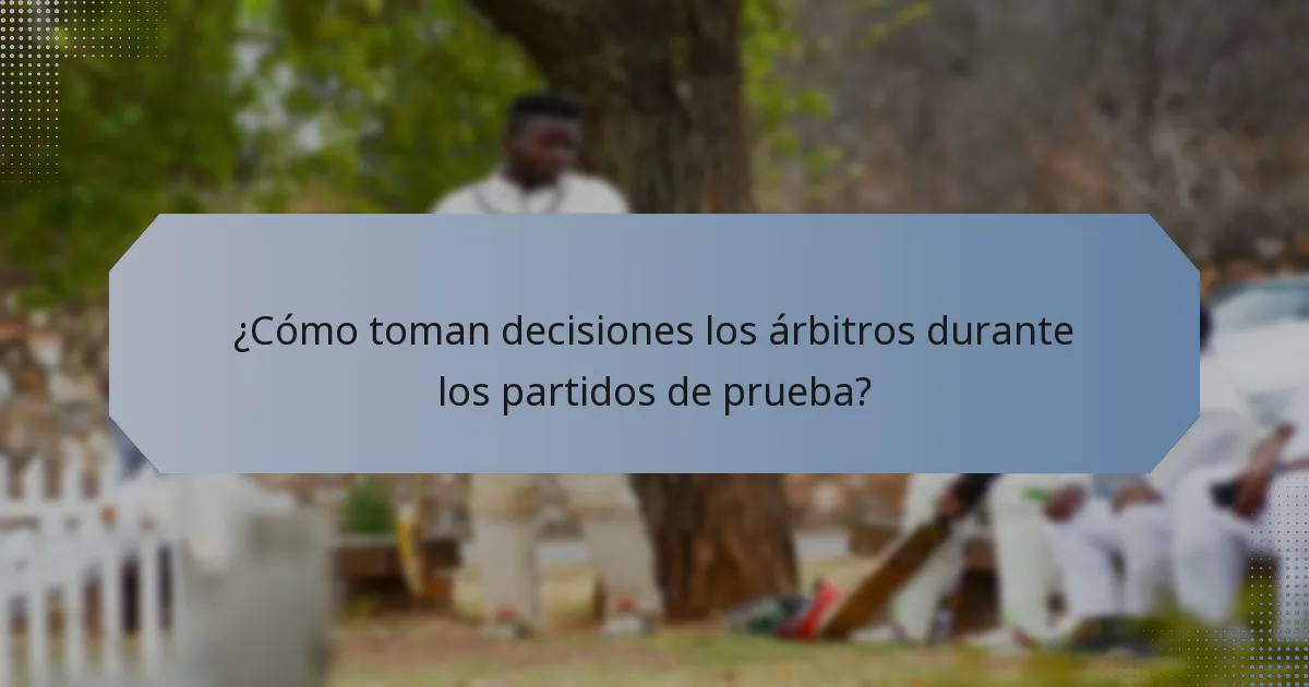¿Cómo toman decisiones los árbitros durante los partidos de prueba?