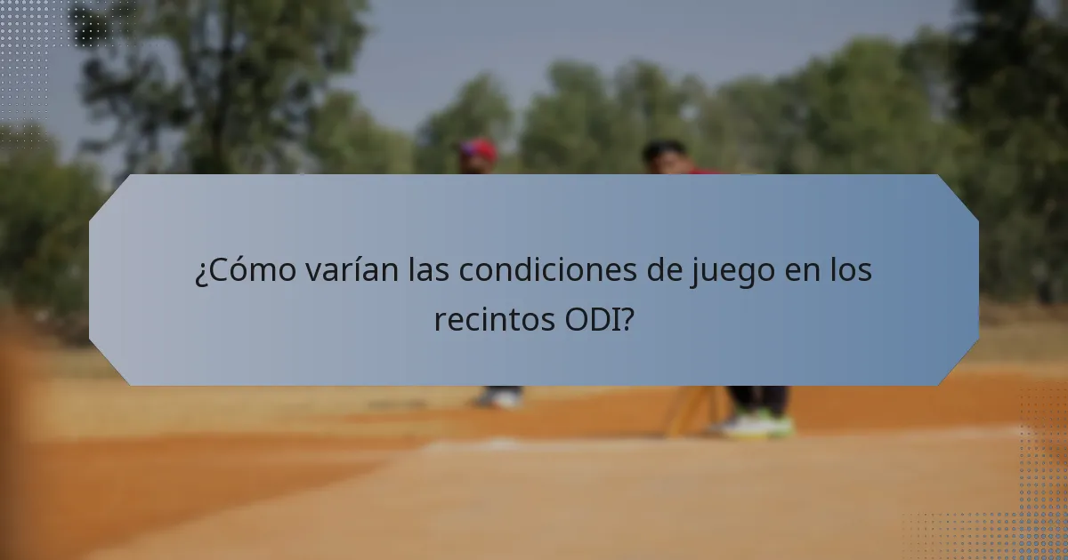¿Cómo varían las condiciones de juego en los recintos ODI?