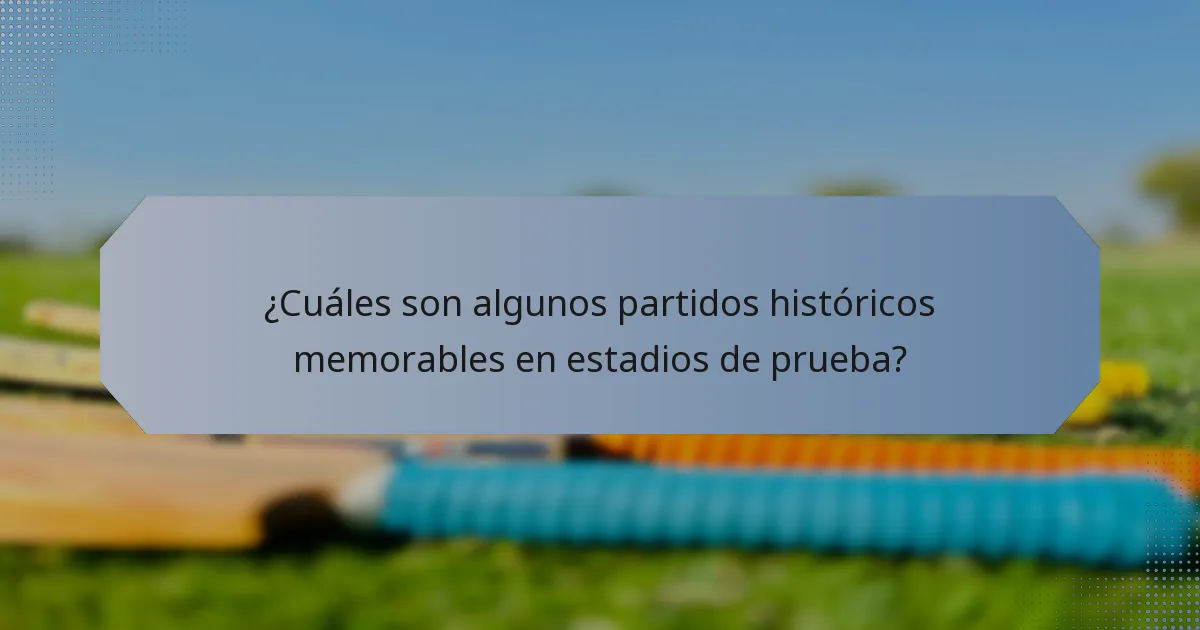 ¿Cuáles son algunos partidos históricos memorables en estadios de prueba?