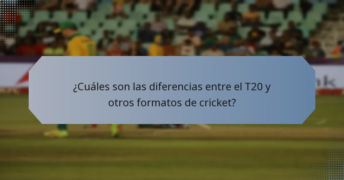 ¿Cuáles son las diferencias entre el T20 y otros formatos de cricket?