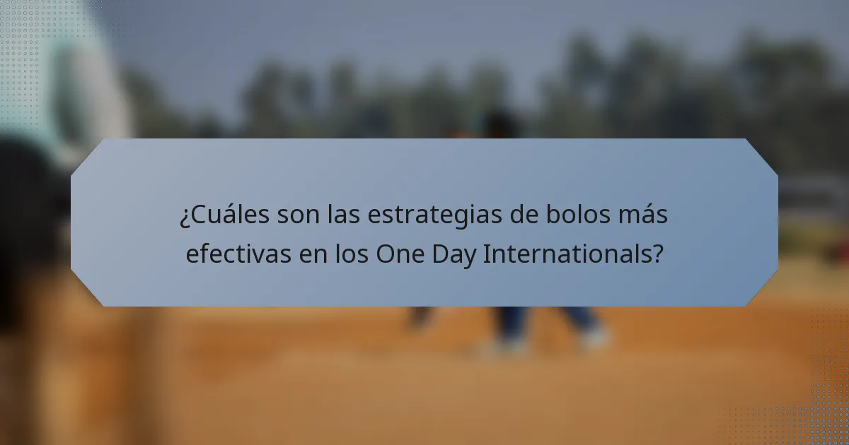 ¿Cuáles son las estrategias de bolos más efectivas en los One Day Internationals?