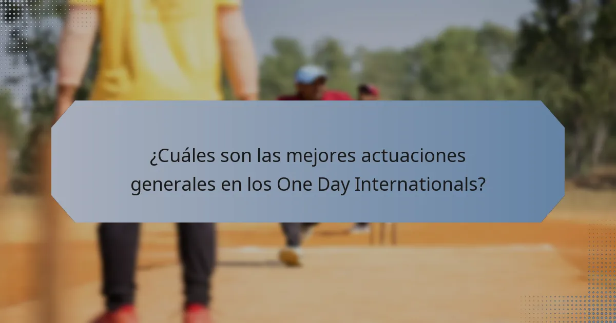 ¿Cuáles son las mejores actuaciones generales en los One Day Internationals?