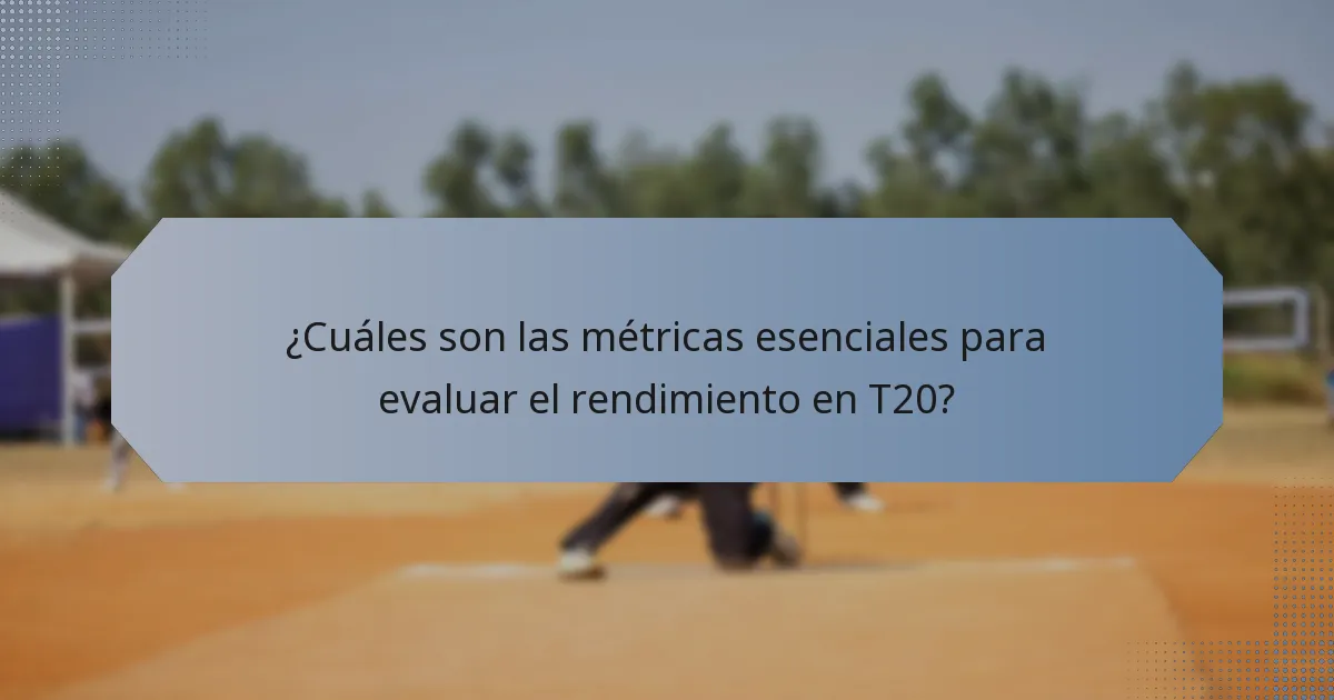 ¿Cuáles son las métricas esenciales para evaluar el rendimiento en T20?