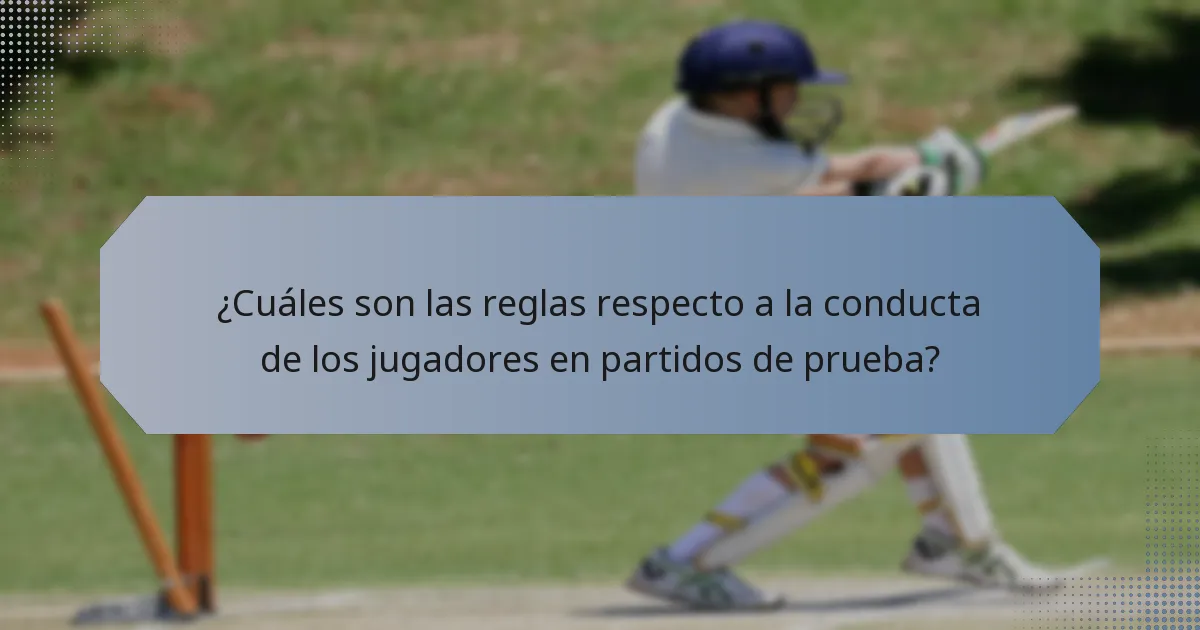 ¿Cuáles son las reglas respecto a la conducta de los jugadores en partidos de prueba?