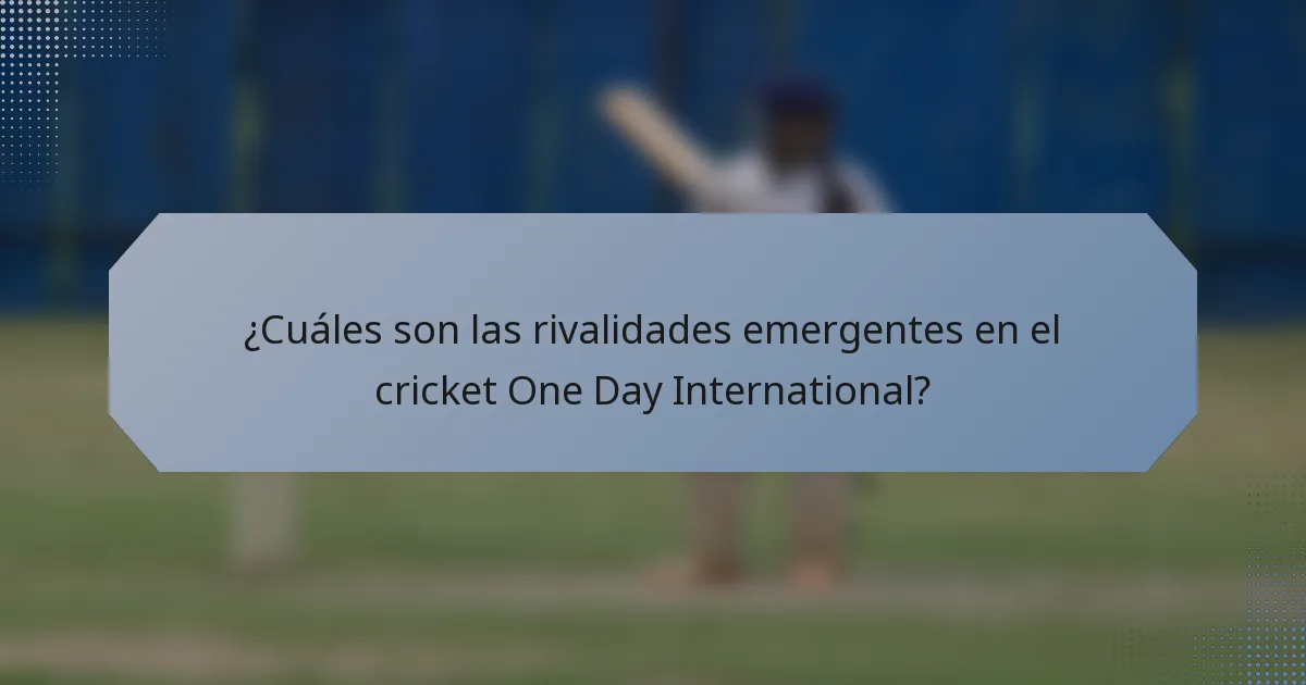 ¿Cuáles son las rivalidades emergentes en el cricket One Day International?