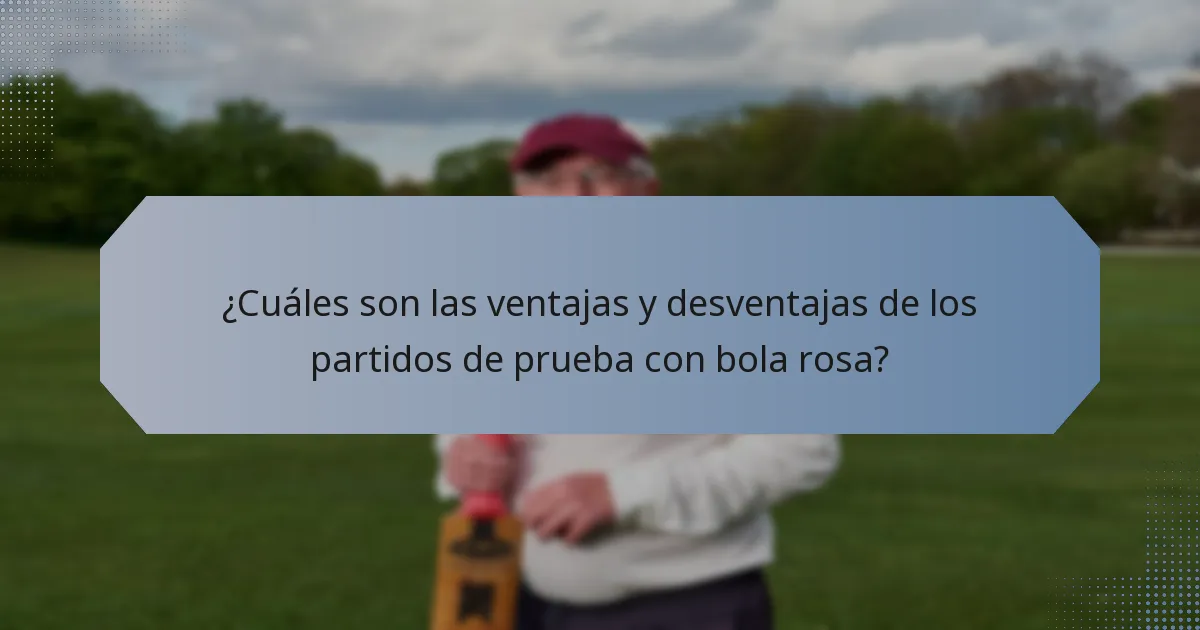 ¿Cuáles son las ventajas y desventajas de los partidos de prueba con bola rosa?