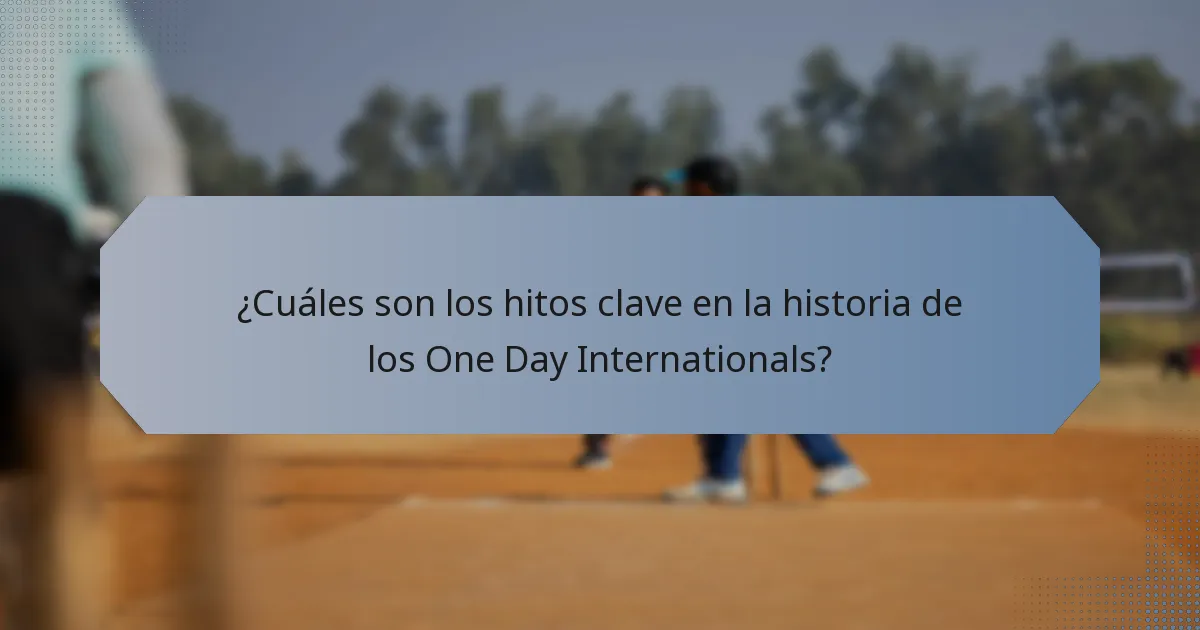 ¿Cuáles son los hitos clave en la historia de los One Day Internationals?