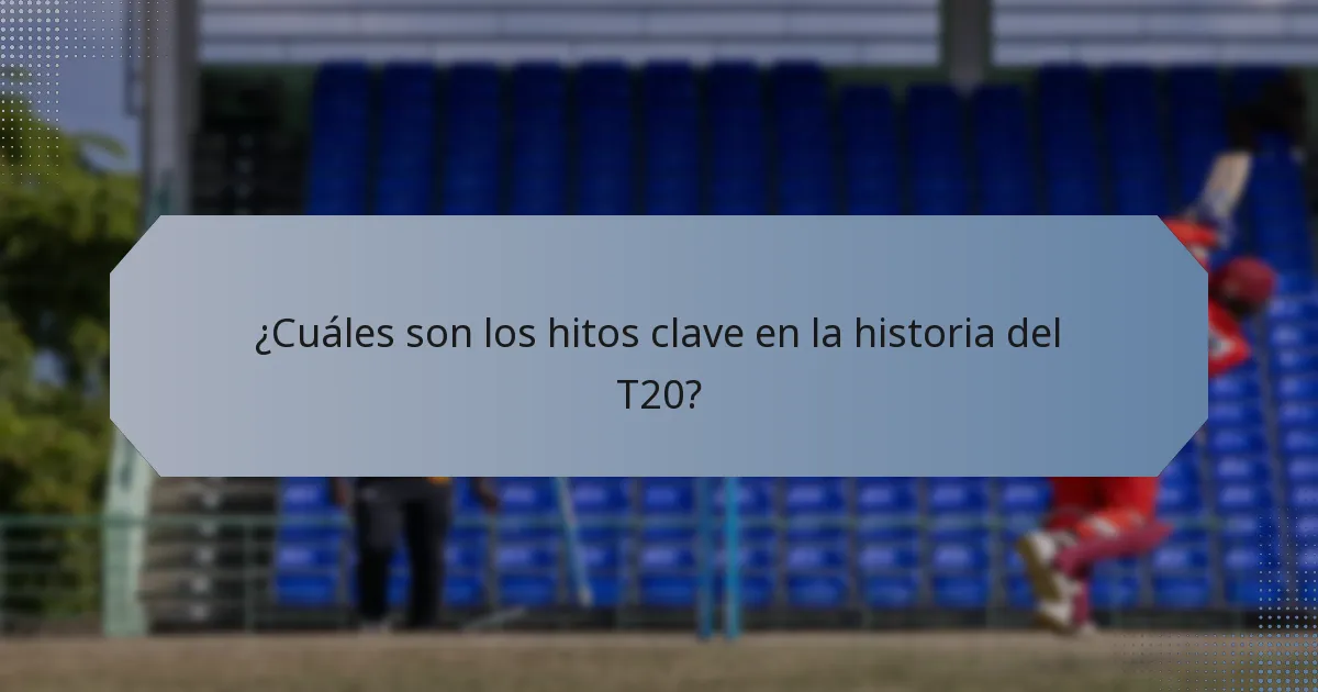 ¿Cuáles son los hitos clave en la historia del T20?