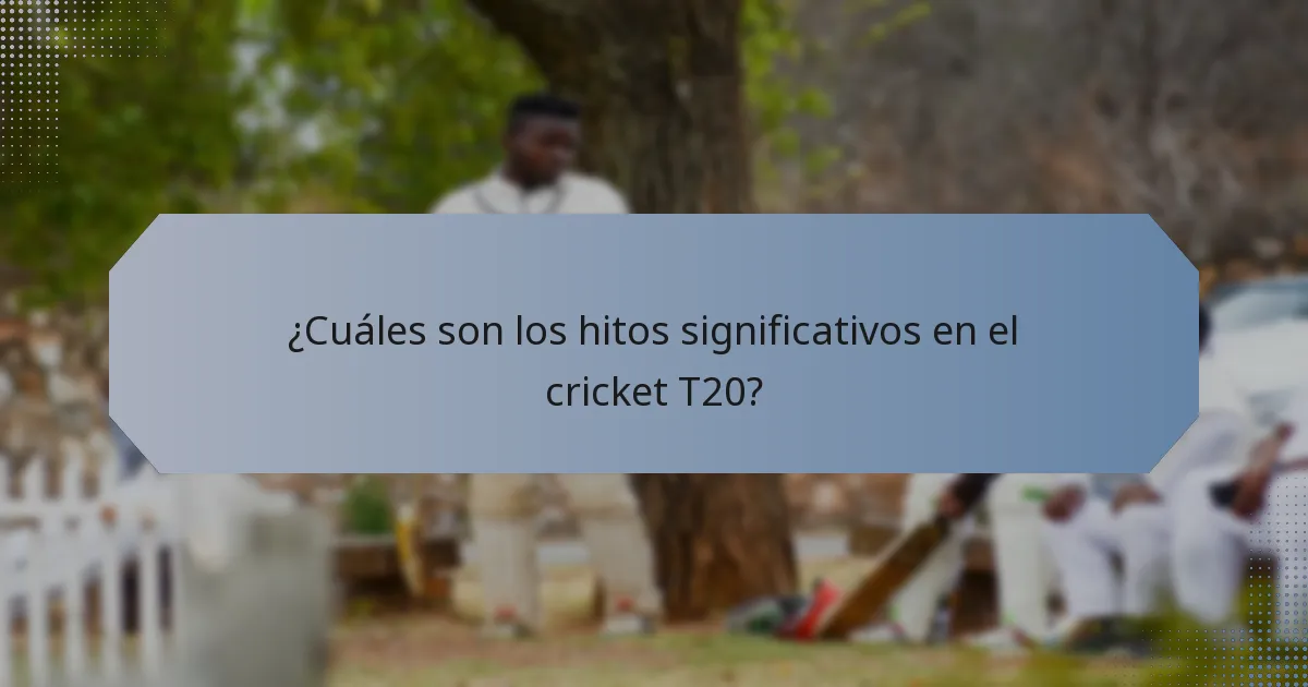 ¿Cuáles son los hitos significativos en el cricket T20?