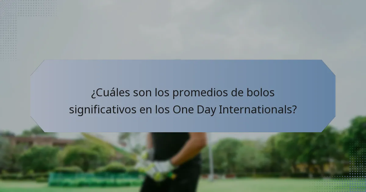 ¿Cuáles son los promedios de bolos significativos en los One Day Internationals?