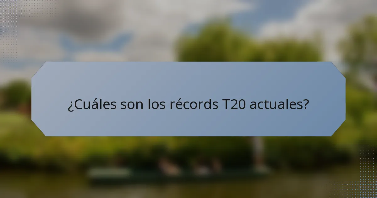 ¿Cuáles son los récords T20 actuales?