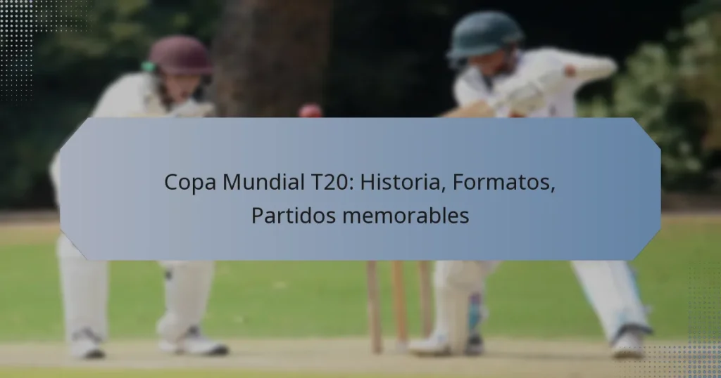 Copa Mundial T20: Historia, Formatos, Partidos memorables