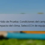Partido de Prueba: Condiciones del campo, Impacto del clima, Selección de equipo