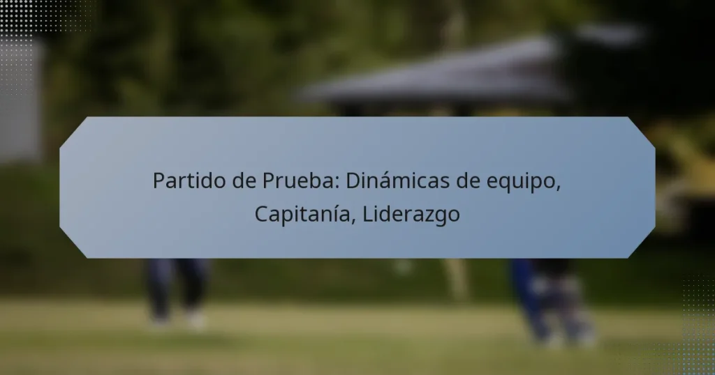 Partido de Prueba: Dinámicas de equipo, Capitanía, Liderazgo