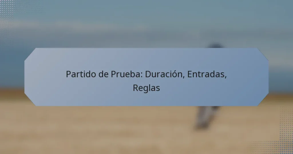 Partido de Prueba: Duración, Entradas, Reglas