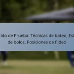 Partido de Prueba: Técnicas de bateo, Estilos de bolos, Posiciones de fildeo