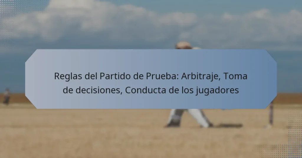 Reglas del Partido de Prueba: Arbitraje, Toma de decisiones, Conducta de los jugadores