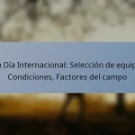 Un Día Internacional: Selección de equipo, Condiciones, Factores del campo