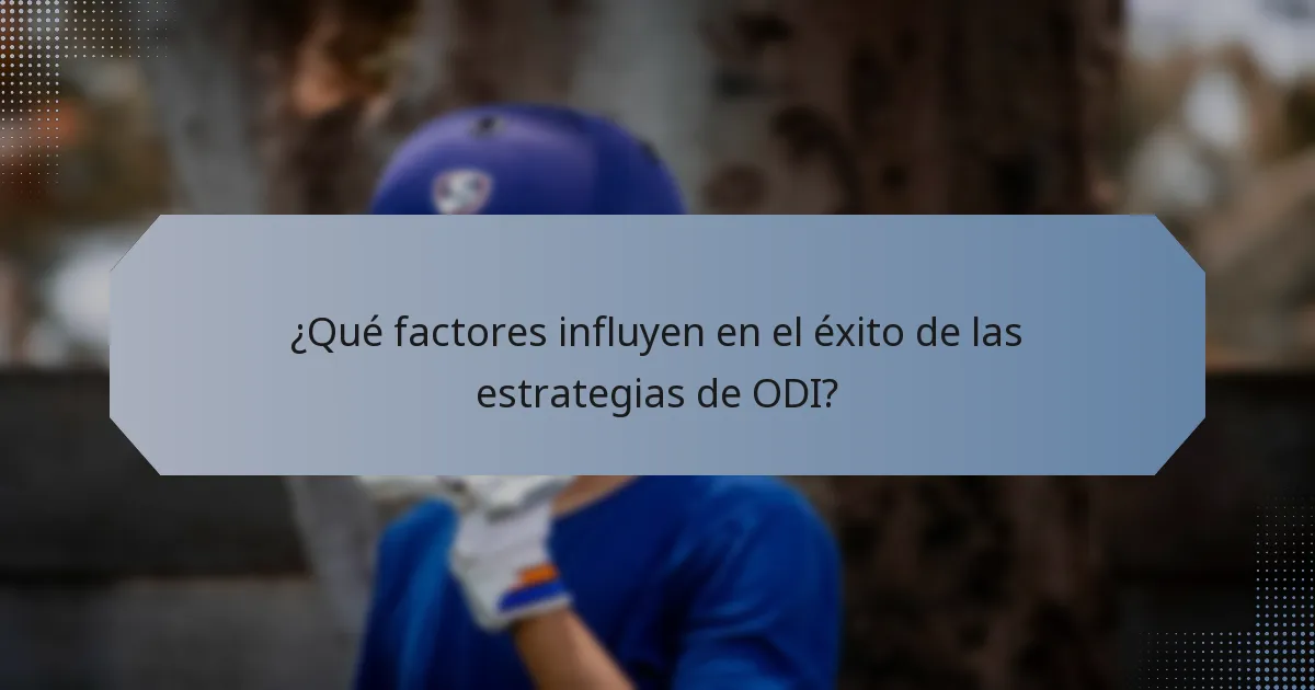 ¿Qué factores influyen en el éxito de las estrategias de ODI?