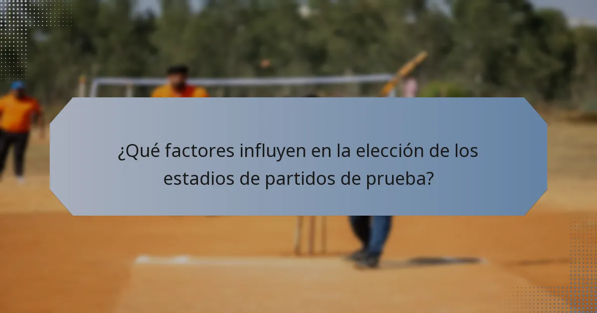 ¿Qué factores influyen en la elección de los estadios de partidos de prueba?