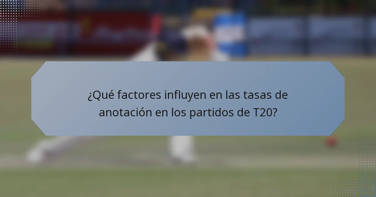 ¿Qué factores influyen en las tasas de anotación en los partidos de T20?
