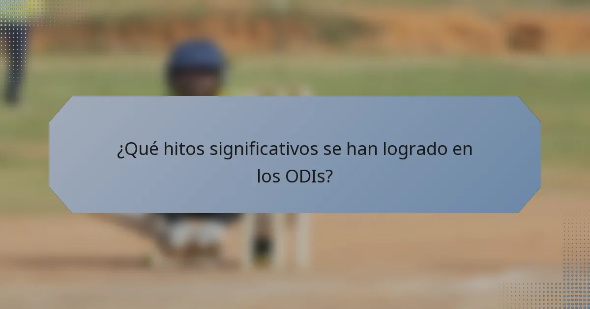 ¿Qué hitos significativos se han logrado en los ODIs?