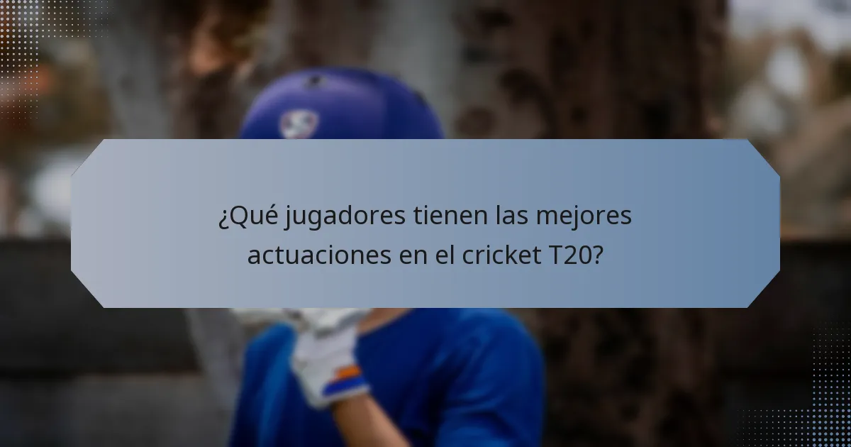 ¿Qué jugadores tienen las mejores actuaciones en el cricket T20?