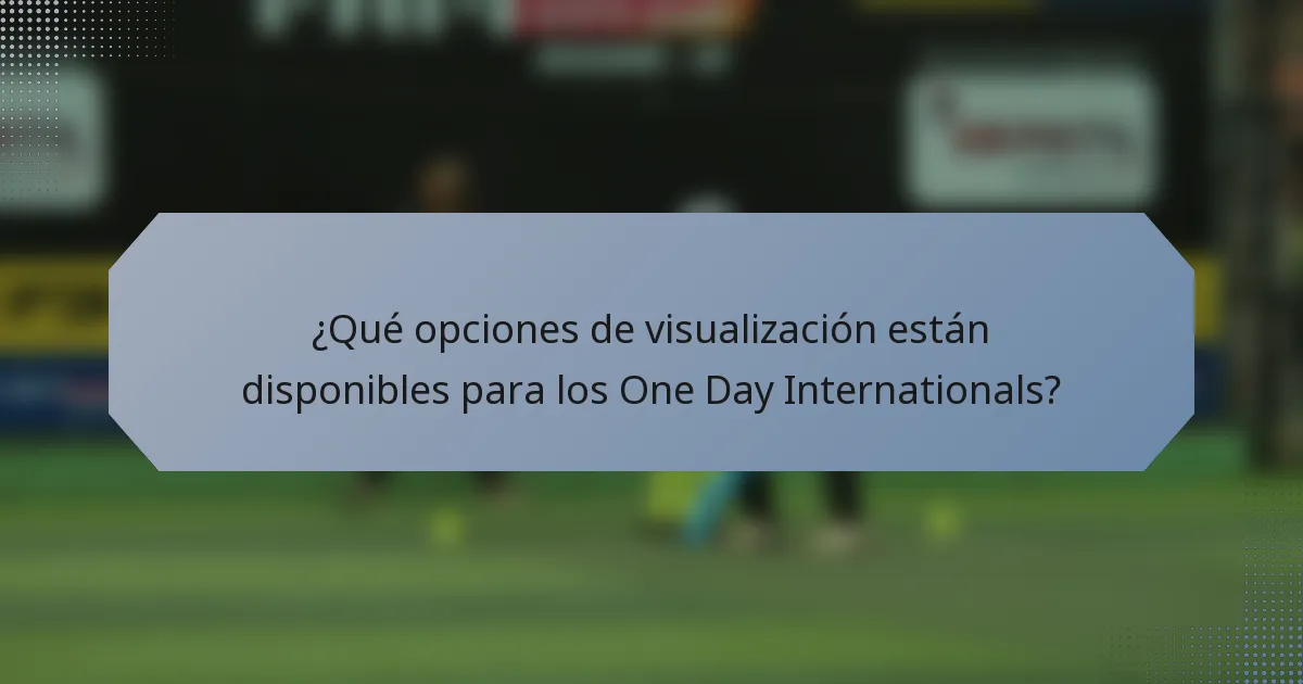 ¿Qué opciones de visualización están disponibles para los One Day Internationals?