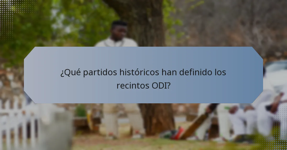 ¿Qué partidos históricos han definido los recintos ODI?