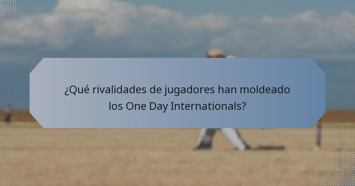 ¿Qué rivalidades de jugadores han moldeado los One Day Internationals?