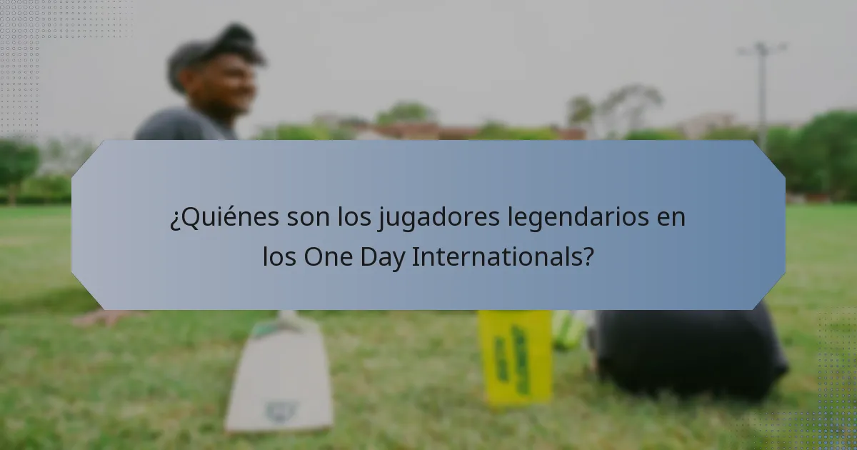 ¿Quiénes son los jugadores legendarios en los One Day Internationals?
